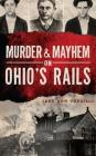 Murder & Mayhem on Ohio's Rails By Jane Ann Turzillo Cover Image