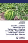 Growth And Yield Performance Of Watermelon (Citrullus Lunatus L.) Applied With Fermented And Non-fermented Goat Manure Cover Image
