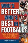 Who's Better, Who's Best in Football?: Setting the Record Straight on the Top 65 NFL Players of the Past 65 Years Cover Image