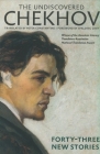 The Undiscovered Chekhov: Forty-Three New Stories Cover Image