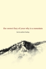 The Correct Fury of Your Why Is a Mountain By Kevin Heslop Cover Image