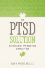 The PTSD Solution: The Truth About Your Symptoms and How to Heal By Alan D. Wolfelt, PhD Cover Image