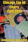 Chicago Top 40 Charts 1980 By Ronald P. Smith Cover Image