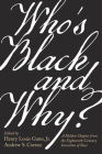 Who's Black and Why?: A Hidden Chapter from the Eighteenth-Century Invention of Race Cover Image