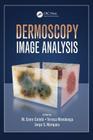 Dermoscopy Image Analysis (Digital Imaging and Computer Vision #10) By M. Emre Celebi (Editor), Teresa Mendonca (Editor), Jorge S. Marques (Editor) Cover Image