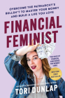 Financial Feminist: Overcome the Patriarchy's Bullsh*t to Master Your Money and Build a Life You Love By Tori Dunlap Cover Image