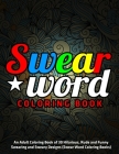 Swear Word Coloring Book: An Adult Coloring Book of 30 Hilarious, Rude and Funny Swearing and Sweary Designs (Swear Word Coloring Books) Cover Image