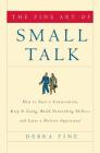 The Fine Art of Small Talk: How to Start a Conversation, Keep It Going, Build Networking Skills -- and Leave a Positive Impression! By Debra Fine Cover Image