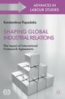 Shaping Global Industrial Relations: The Impact of International Framework Agreements (International Labour Organization (ILO) Century) By K. Papadakis (Editor) Cover Image