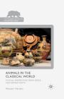 Animals in the Classical World: Ethical Perspectives from Greek and Roman Texts (Palgrave MacMillan Animal Ethics) By A. Harden Cover Image