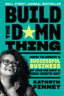 Build the Damn Thing: How to Start a Successful Business If You're Not a Rich White Guy By Kathryn Finney Cover Image