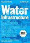 Water Infrastructure: Equitable Deployment of Resilient Systems By S. Bry Sarté, Morana M. Stipisic Cover Image