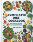 Lymphatic Diet Cookbook: Boost Your Health: Nutritious Recipes for Lymphatic Wellness from the Lymphatic Diet Cookbook Cover Image
