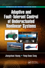 Adaptive and Fault-Tolerant Control of Underactuated Nonlinear Systems (Automation and Control Engineering) By Jiangshuai Huang, Yong-Duan Song Cover Image