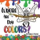 Where Are My COLORS?: Shining bright in your own skin. By Rebecca Porter Cover Image