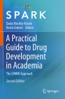 A Practical Guide to Drug Development in Academia: The Spark Approach By Daria Mochly-Rosen (Editor), Kevin Grimes (Editor) Cover Image