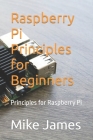 Raspberry Pi Principles for Beginners: Principles for Raspberry Pi Cover Image