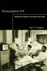 Prescription TV: Therapeutic Discourse in the Hospital and at Home By Joy V. Fuqua Cover Image