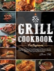 Grill Cookbook for Beginners: The Definitive Manual To Master Barbecue. All The Tips And Tricks You Need To Become A Grill Boss At First Try - Healt Cover Image