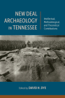 New Deal Archaeology in Tennessee: Intellectual, Methodological, and Theoretical Contributions By David H. Dye (Editor), Thaddeus G. Bissett (Contributions by), Jessica Dalton-Carriger (Contributions by), David H. Dye (Contributions by), Marlin F. Hawley (Contributions by), Jessica R. Howe (Contributions by), Shannon Koerner (Contributions by), Bernard K. Means (Contributions by), Michael C. Moore (Contributions by), Gerald F. Schroedl (Contributions by), Douglas W. Schwartz (Contributions by), Professor Kevin E. Smith (Contributions by), Dawnie Wolfe Steadman (Contributions by), Lynne P. Sullivan (Contributions by), Giovanna M. Vidoli (Contributions by), Heather Worne (Contributions by) Cover Image