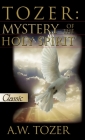Tozer: Mystery Of The Holy Spirit By A. W. Tozer Cover Image