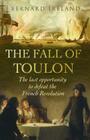 The Fall of Toulon: The Last Opportunity to Defeat the French Revolution (Cassell Military Paperbacks) By Bernard Ireland Cover Image