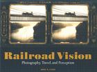 Railroad Vision: Photography, Travel, and Perception Cover Image