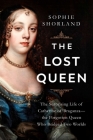 The Lost Queen: The Surprising Life of Catherine of Braganza—the Forgotten Queen Who Bridged Two Worlds Cover Image