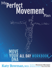 My Perfect Movement Plan: The Move Your DNA All Day Workbook By Katy Bowman Cover Image