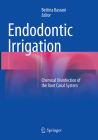Endodontic Irrigation: Chemical Disinfection of the Root Canal System By Bettina Basrani (Editor) Cover Image