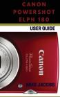 Canon Powershot Elph 180: Learning the Basics/Camera Guide/User Tips and Tricks By Mike Jacobs Cover Image
