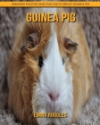 Guinea pig: Amazing Photos and Fun Facts about Guinea pig By Emma Ruggles Cover Image