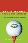 Why Alligators Make Good Golfers: A Guide to Thick Skin and Mental Toughness By Mark F. Frazier Cover Image