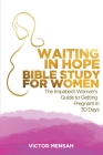 Waiting in Hope Bible Study for Women: The Impatient Woman's Guide to Getting Pregnant in 30 Days Cover Image