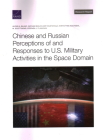 Chinese and Russian Perceptions of and Responses to U.S. Military Activities in the Space Domain By Alexis A. Blanc, Nathan Beauchamp-Mustafaga, Khrystyna Holynska Cover Image