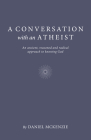 A Conversation with an Atheist: An Ancient, Reasoned and Radical Approach to Knowing God Cover Image