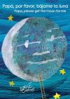 Papá, por favor, bájame la luna (Papa, Please Get the Moon for Me) (Spanish-English bilingual edition) (The World of Eric Carle) By Eric Carle, Eric Carle (Illustrator) Cover Image