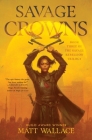 Savage Crowns (Savage Rebellion #3) By Matt Wallace Cover Image