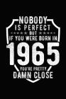 Nobody Is Perfect But If You Were Born in 1965 You're Pretty Damn Close: Birthday Notebook for Your Friends That Love Funny Stuff By Mini Tantrums Cover Image