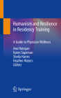 Humanism and Resilience in Residency Training: A Guide to Physician Wellness By Ana Hategan (Editor), Karen Saperson (Editor), Sheila Harms (Editor) Cover Image