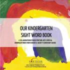 Our Kindergarten Sight Word Book: Illustrated by Ms. Barca's Kindergarten Class By Portside Arts Center Cover Image