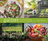 Gather: Casual Cooking from Wine Country Gardens By Janet Fletcher, Meg Smith (By (photographer)) Cover Image