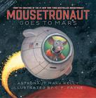 Mousetronaut Goes to Mars (The Mousetronaut Series) By Mark Kelly, C. F. Payne (Illustrator) Cover Image
