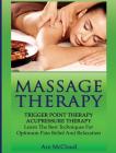 Massage Therapy: Trigger Point Therapy: Acupressure Therapy: Learn The Best Techniques For Optimum Pain Relief And Relaxation Cover Image