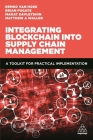 Integrating Blockchain Into Supply Chain Management: A Toolkit for Practical Implementation By Matthew A. Waller, Remko Van Hoek, Marat Davletshin Cover Image