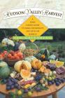 Hudson Valley Harvest: A Food Lover's Guide to Farms, Restaurants, and Open-Air Markets By Jan W. Greenberg Cover Image