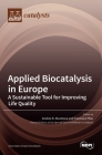 Applied Biocatalysis in Europe: A Sustainable Tool for Improving Life Quality By Andres R. Alcantara (Guest Editor), Francisco Plou (Guest Editor) Cover Image
