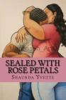 Sealed With Rose Petals By Manasseh Johnson (Illustrator), Shaunda Yvette Cover Image