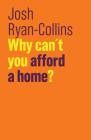 Why Can't You Afford a Home? (Future of Capitalism) By Josh Ryan-Collins Cover Image