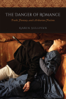 The Danger of Romance: Truth, Fantasy, and Arthurian Fictions By Professor Karen Sullivan Cover Image